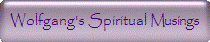Wolfgang's Spiritual Musings